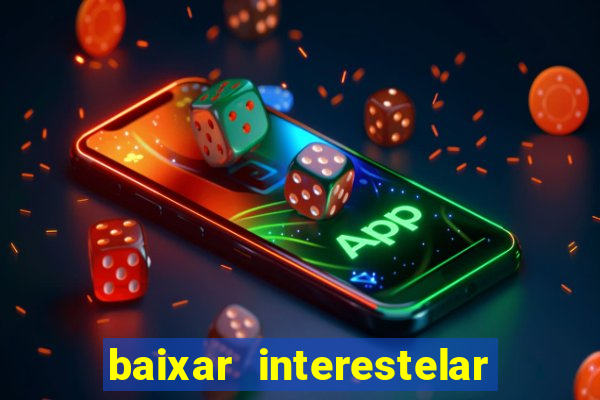 baixar interestelar dublado google drive